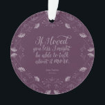 Adorno Cita floral púrpura del amor del libro de Jane<br><div class="desc">Adorne su árbol de navidad con este ornamento estudioso redondo que ofrece un diseño floral púrpura que rodea la cita ""si le amé menos, yo pudo poder hablar de ella más." - Sr. George Knightley que declara su amor para Emma Woodhouse en Emma de Jane Austen. nota del *Please que...</div>