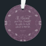 Adorno Cita floral púrpura del amor del libro de Jane<br><div class="desc">Adorne su árbol de navidad con este ornamento estudioso redondo que ofrece un diseño floral púrpura que rodea la cita ""si le amé menos, yo pudo poder hablar de ella más." - Sr. George Knightley que declara su amor para Emma Woodhouse en Emma de Jane Austen. nota del *Please que...</div>