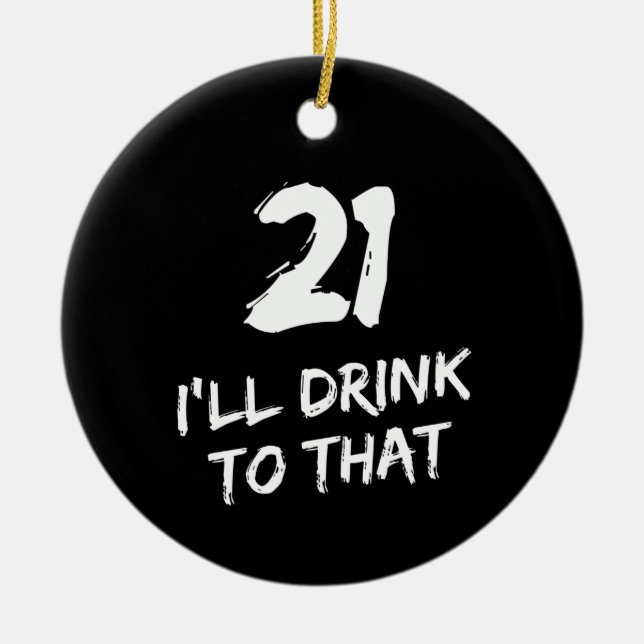 Adorno De Cerámica 21 cumpleaños Gracioso que beberé para eso  (Frente)