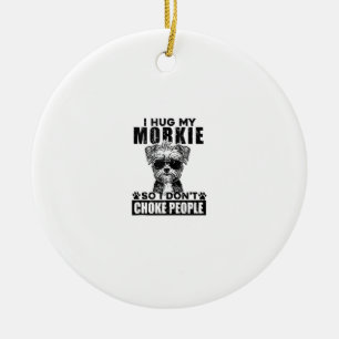 Adorno De Cerámica Abrazo a mi Morkie así que no ahogo a la gente Per