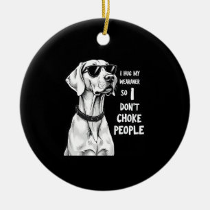 Adorno De Cerámica Abrazo a mi Weimaraner para no estrangular a la ge
