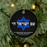 Adorno De Cerámica Am Yisrael Chai Estrella blanca hebrea de David<br><div class="desc">Am Yisrael Chai texto en hebreo con texto personalizado personalizado en blanco y Estrella azul de David sobre fondo negro en un lado de adorno. Bandera israelí al otro lado de la adorno. Disponible en muchas formas y materiales. Am Yisrael Chai, El pueblo de Israel vive, la nación de Israel...</div>