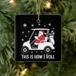 Adorno De Cerámica Así es como ruedo Funny Santa montando un carrito<br><div class="desc">Así es como ruedo Funny Santa montando un carrito de golf Navidad de golf</div>