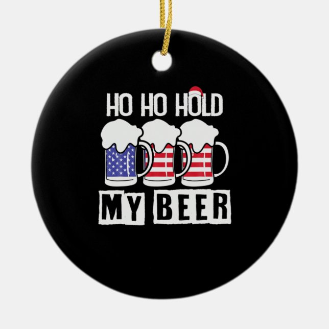 Adorno De Cerámica Beer Drinker Ho Ho Hold My Beer USA Cumpleaños (Frente)