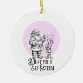 Adorno De Cerámica boost your elf esteem punny santa fun ornament