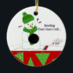 Adorno De Cerámica Bowling How I Roll<br><div class="desc">En los boliche,  este muñeco de nieve sabe rodar. ¡Algunos boliche se cayeron encima y un dicho divertido!</div>