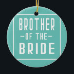 Adorno De Cerámica Brother of the Bride Bachelor Matching Group Big<br><div class="desc">Brother of the Bride Bachelor Matching Group Big Little Bro Gift. Perfect gift for your dad,  mom,  papa,  men,  women,  friend and family members on Thanksgiving Day,  Christmas Day,  Mothers Day,  Fathers Day,  4th of July,  1776 Independent day,  Veterans Day,  Halloween Day,  Patrick's Day</div>
