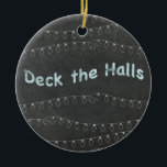 Adorno De Cerámica Chalkboard Personalized Deck the Halls<br><div class="desc">Personalizar este ornamento de árbol en la parte posterior con cualquier nombre o texto.</div>