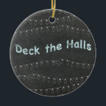Adorno De Cerámica Chalkboard Personalized Deck the Halls<br><div class="desc">Personalizar este ornamento de árbol en la parte posterior con cualquier nombre o texto.</div>