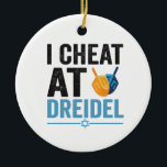 Adorno De Cerámica Cheat en Dreidel Funny Juego de regalo de feriado<br><div class="desc">chanukah,  menorah,  hanukkah,  dreidel,  jewish,  Chrismukkah,  vacaciones,  lagos,  navidades, </div>