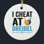 Adorno De Cerámica Cheat en Dreidel Funny Juego de regalo de feriado<br><div class="desc">chanukah,  menorah,  hanukkah,  dreidel,  jewish,  Chrismukkah,  vacaciones,  lagos,  navidades, </div>