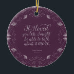 Adorno De Cerámica Cita de amor morado floral Emma Jane Austen<br><div class="desc">Perfecto para los amantes del libro y los aficionados a Jane Austen. Este adorable ornamento de biblioteca presenta un diseño floral morado que rodea la cita "Si te amara menos, podría hablar más de eso". - El Sr. George Knightley declara su amor por Emma Woodhouse en Emma de Jane Austen....</div>