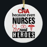 Adorno De Cerámica CNA porque hasta las enfermeras necesitan héroes a<br><div class="desc">CNA porque hasta las enfermeras necesitan héroes diseño angustiado divertido para los hombres mujeres niños</div>