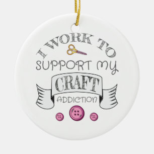 Adorno De Cerámica Crafting Gift Work Support My Crafting Addiction