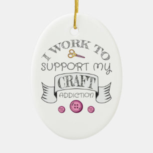 Adorno De Cerámica Crafting Gift Work Support My Crafting Addiction