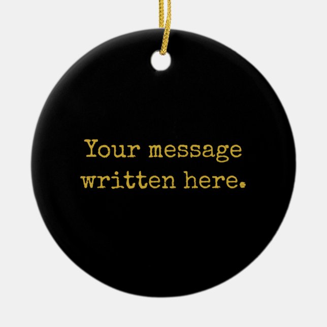 Adorno De Cerámica Custom Black Gold Her Gift Your Message Text Quote (Frente)