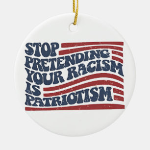 Adorno De Cerámica Deja de fingir que tu racismo es patriotismo
