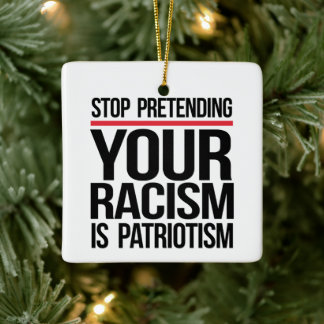 Adorno De Cerámica Dejen de fingir que su racismo es patriotismo