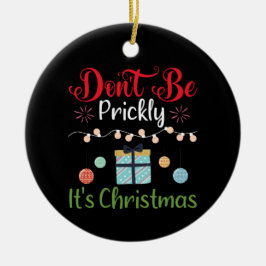 Adorno De Cerámica Don't Be Prickly - Funny Christmas Ornament