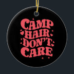 Adorno De Cerámica El pelo del campamento no le importa a los Chicas<br><div class="desc">El pelo del campamento no le importa a los Chicas del campamento de verano Groovy</div>