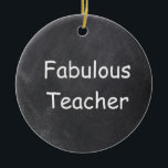Adorno De Cerámica Fabuloso Teacher Chalkboard Design Gift Idea<br><div class="desc">Fabuloso Teacher Chalkboard Diseño Idea Árbol de Navidad Ornamento Cerámica</div>