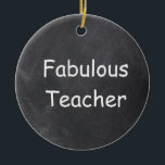 Adorno De Cerámica Fabuloso Teacher Chalkboard Design Gift Idea<br><div class="desc">Fabuloso Teacher Chalkboard Diseño Idea Árbol de Navidad Ornamento Cerámica</div>