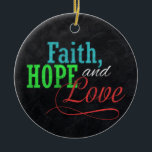 Adorno De Cerámica Faith Hope y Love Chalkboard Navidades cristianos<br><div class="desc">Comparta su inspirador saludo de Fe, Esperanza y Amor esta temporada navideña con este falso estilo de pizarra de carbón gris con un colorido diseño tipográfico rojo, verde y azul. Un gran saludo familiar para los niños en edad escolar o para cualquiera en estilos de aspecto hechos a mano. Copyright...</div>