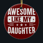 Adorno De Cerámica Fathers Day Gift from Daughter Wife Awesome Like<br><div class="desc">Fathers Day Gift from Daughter Wife Awesome Like My Daughter Gift. Perfect gift for your dad,  mom,  papa,  men,  women,  friend and family members on Thanksgiving Day,  Christmas Day,  Mothers Day,  Fathers Day,  4th of July,  1776 Independent day,  Veterans Day,  Halloween Day,  Patrick's Day</div>