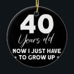 Adorno De Cerámica Funny 40th Birthday Outfit Cumpleaños 40 años<br><div class="desc">Graciosa ropa de cumpleaños 40 cumpleaños regalo de 40 años. Regalo perfecto para tu padre, mamá, papá, hombres, mujeres, amigos y familiares en el Día de Acción de Gracias, Día del Navidad, Día de la Madre, Día del Padre, 4 de julio de 1776 Día independiente, Día de los Veteranos, Día...</div>