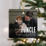 Adorno De Cerámica Funny Cute FUNCLE 2 Navidades del tío de la foto<br><div class="desc">¡El tío divertido es el mejor! Crea este fabuloso Ornamento FUNCLE de Navidad para un tío divertido esta temporada navideña. Simplemente sube dos imágenes de tu elección y personalizar el texto.</div>