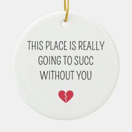 Adorno De Cerámica Funny Farewell Coworker Going To Succ Without You