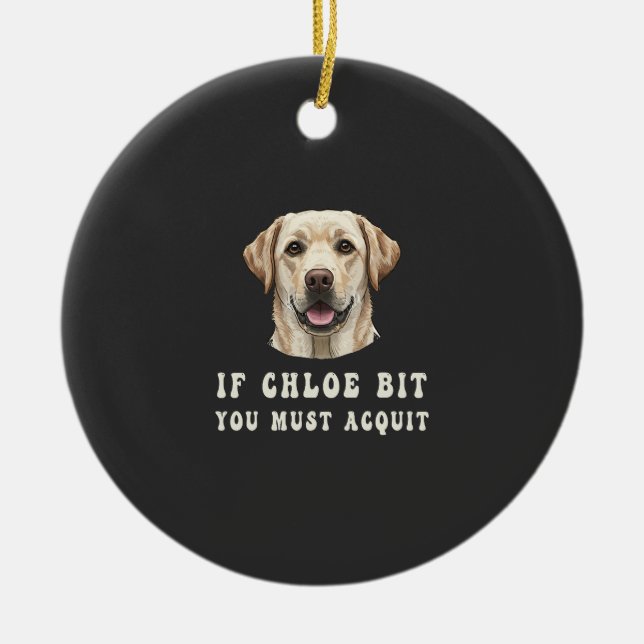 Adorno De Cerámica Funny If Chloe Bit You Must Acquit Labrador lovers (Frente)