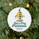 Adorno De Cerámica Funny Personalizado de mascota Personalizado Retro<br><div class="desc">Un ornamento súper divertido con una graciosa mascota personalizado retro de pickleball con una gorra y las palabras "Juguemos a la pelota" con una letra divertida. Añade fácilmente el texto de su personalizado o suprímase. Perfecto como regalo de vacaciones para todos tus amigos de pickleball o para la fiesta de...</div>