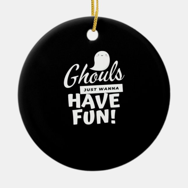 Adorno De Cerámica Ghouls solo quiere tener un divertido lema clásico (Frente)