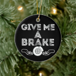 Adorno De Cerámica Give Me A Brake (Break) Silly Pun Joke<br><div class="desc">Just Give Me A Br(e)ak!
A Simplistic,  Silly Distressed Text Based Design,  Suited For Any Auto Mechanic,  Or Car Enthusiast.</div>