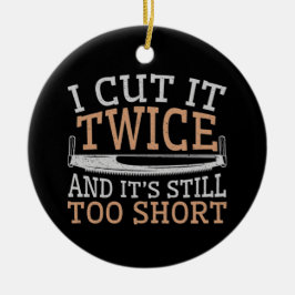 Adorno De Cerámica Gracioso Woodwork Yo Lo Corte Dos Veces.