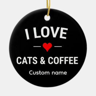 Adorno De Cerámica I Love Cats and Coffee Cute Custom Name Cat Mom