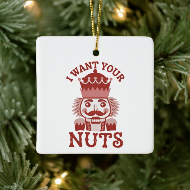 Adorno De Cerámica I Want Your Nuts Snarky Nutcracker Christmas  (Árbol)