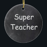 Adorno De Cerámica Idea de regalo de diseño de tablero de chalkboard<br><div class="desc">Super Teacher Chalkboard Diseño Idea Árbol de Navidad Ornamento Cerámica</div>
