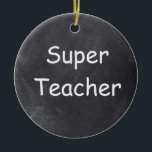 Adorno De Cerámica Idea de regalo de diseño de tablero de chalkboard<br><div class="desc">Super Teacher Chalkboard Diseño Idea Árbol de Navidad Ornamento Cerámica</div>