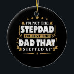 Adorno De Cerámica I'm Not The Stepdad I'm Just The Dad Stepped Up<br><div class="desc">I'm Not The Stepdad I'm Just The Dad Stepped Up Gift. Perfect gift for your dad,  mom,  papa,  men,  women,  friend and family members on Thanksgiving Day,  Christmas Day,  Mothers Day,  Fathers Day,  4th of July,  1776 Independent day,  Veterans Day,  Halloween Day,  Patrick's Day</div>