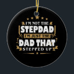 Adorno De Cerámica I'm Not The Stepdad I'm Just The Dad Stepped Up<br><div class="desc">I'm Not The Stepdad I'm Just The Dad Stepped Up Gift. Perfect gift for your dad,  mom,  papa,  men,  women,  friend and family members on Thanksgiving Day,  Christmas Day,  Mothers Day,  Fathers Day,  4th of July,  1776 Independent day,  Veterans Day,  Halloween Day,  Patrick's Day</div>