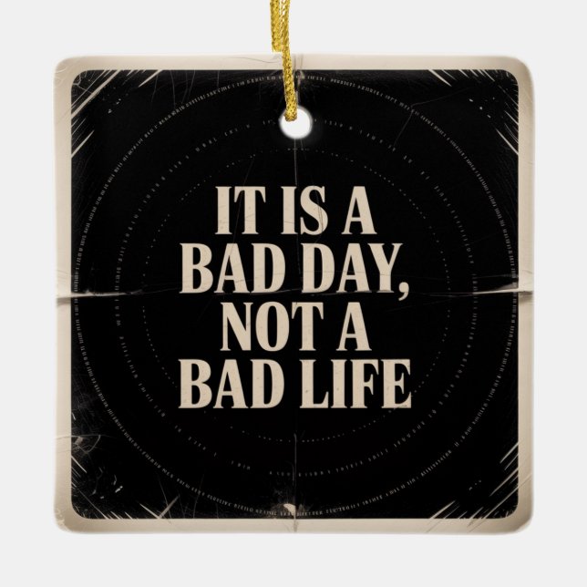 Adorno De Cerámica It Is A Bad Day, Not A Bad Life (Anverso)