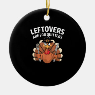 Adorno De Cerámica Las Leftovers Son Para Quitters Funny Thankgiving