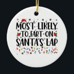 Adorno De Cerámica Lo Más Probable Es Que Fart Con Los Navidades De L<br><div class="desc">Lo Más Probable Es Que Fart Con Los Navidades De La Familia Lap De Santas</div>