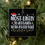Adorno De Cerámica Lo más probable es que llegue a Santa con una bola<br><div class="desc">Un gran regalo para ti o para tu golfista favorito para colgar en el árbol de Navidad.</div>