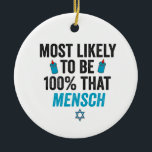 Adorno De Cerámica Lo Más Probable Es Que Sean Los 100 Que Mensch Es<br><div class="desc">hanukkah,  passover,  yiddish,  chanukah,  jewish,  menorah,  judía,  regalo,  cumpleaños,  mensage</div>