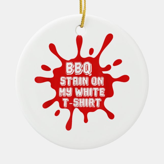 Adorno De Cerámica Mancha De barbacoa en mi camiseta blanca Divertida (Frente)