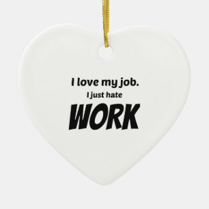 Adorno De Cerámica Me Encanta Mi Trabajo. Odio el trabajo