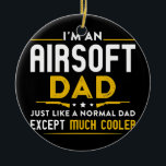 Adorno De Cerámica Mens Airsoft Dad Just Like Normal Dad Except<br><div class="desc">Mens Airsoft Dad Just Like Normal Dad Except Cooler Airsofting Gift. Perfect gift for your dad,  mom,  papa,  men,  women,  friend and family members on Thanksgiving Day,  Christmas Day,  Mothers Day,  Fathers Day,  4th of July,  1776 Independent day,  Veterans Day,  Halloween Day,  Patrick's Day</div>